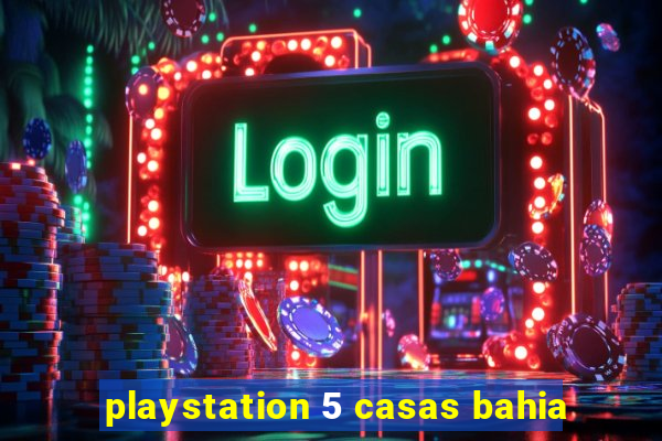 playstation 5 casas bahia